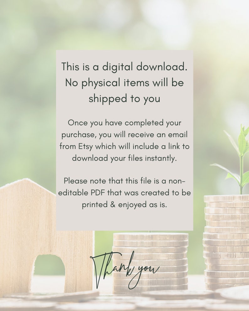 May include: A digital download notice with text that reads "This is a digital download. No physical items will be shipped to you. Once you have completed your purchase, you will receive an email from Etsy which will include a link to download your files instantly. Please note that this file is a non-editable PDF that was created to be printed & enjoyed as is. Thank you". The text is on a white background with a wooden house and stacks of coins in the foreground.