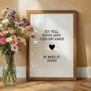 Printable poster "You will never have this day again, so make it count." quote