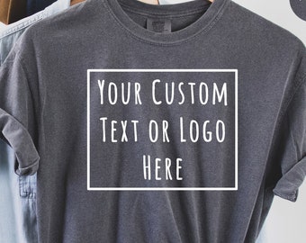 Create Your Own Shirt, Comfort Colors Shirt, Custom Logo Shirt, Custom Text Shirt, Custom Design, Small Business Owner, Valentines Day Gift