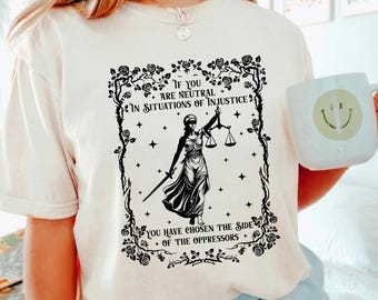 If You Are Neutral In Situations Of Injustice You Have Chosen The Side Of Oppressors Shirt, Comfort Colors, Human Rights Justice Tee, 163585