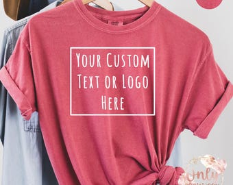 Custom Shirt: Design Your Own Text or Logo (Comfort Colors T-Shirt)