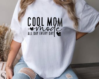 Cool Mom Mode Everyday All Day Shirt, Comfort Colors Shirt, Mother's Day Gift, Mother Shirts, Funny Mom Tee, Mom Shirts, Cute Shirts 162543