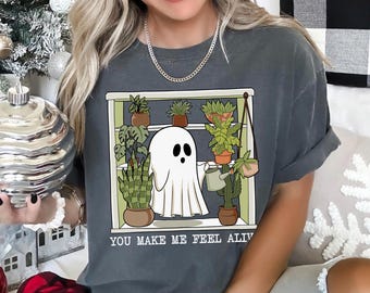You Make Me Feel Alive Ghost Shirt, Comfort Colors, Funny Plant Lady Shirt,Plant Lover Tee, House Plants Shirt, Spooky Gardener Shirt 166043