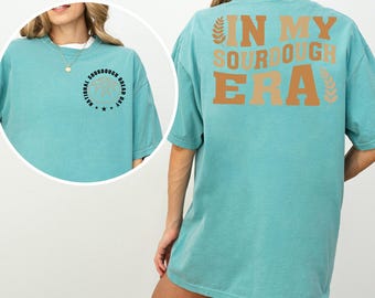 In My Sourdough Era Shirt, Comfort Colors, Sourdough Mama Shirt, Homestead Shirt, Baking Shirt, Baker Shirt, Sourdough Bread Shirt 165750