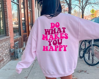 Do What Makes You Happy Sweatshirt | Premium Women Sweatshirt | Trendy Oversized Unisex Sweatshirt
