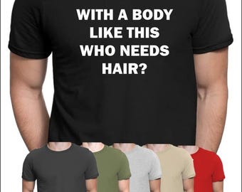With a body like this who needs hair Funny T-Shirt Gift daddy shirt
