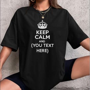 Custom Keep Calm Shirt, Women tshirt Keep Calm , Custom Gift, Unisex, Personalized Gift for Her with Custom Text