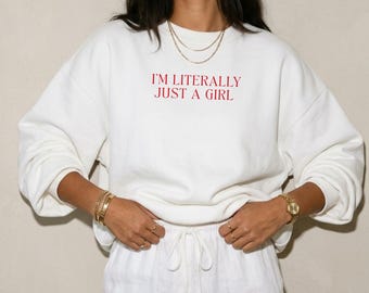 I'm Literally Just a Girl Sweatshirt, Girly Crewneck, Soft Girl Sweatshirt, Sad Girl Aesthetic Sweatshirt, Gift for her, Christmas Gift