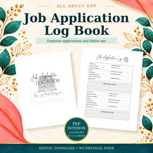 May include: A digital Job Application Log Book with a floral border. The cover features the text Job Application Log Book and This Log Book Belongs To. The interior page includes fields for job title, company, and status. It is 8.5 x 11 inches.