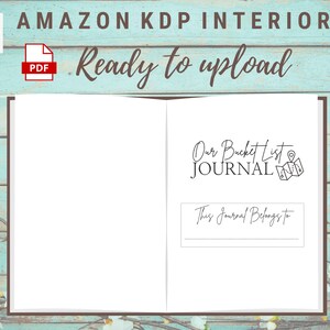 K&ouml;nnte beinhalten: Offenes Journal-Innenleben mit dem Text "Our Bucket List Journal" und "This Journal Belongs To." Oben im Bild steht "AMAZON KDP INTERIOR Ready to upload."