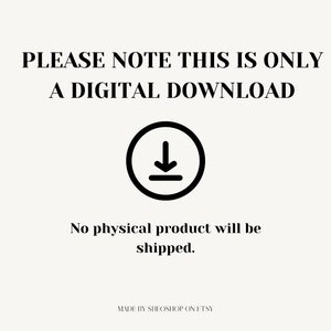 May include: A digital download icon with a downward arrow in a circle. Text reads: "PLEASE NOTE THIS IS ONLY A DIGITAL DOWNLOAD. No physical product will be shipped. MADE BY SHEOSHOP ON ETSY"
