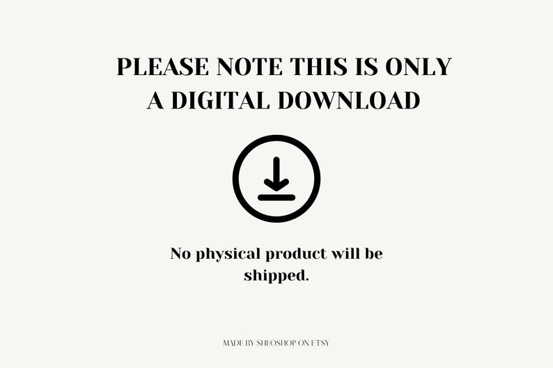 May include: A digital download icon with a downward arrow in a circle. Text reads: "PLEASE NOTE THIS IS ONLY A DIGITAL DOWNLOAD. No physical product will be shipped. MADE BY SHEOSHOP ON ETSY"