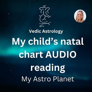 My child's Natal Chart Audio reading, Vedic Astrology