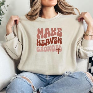 Make Heaven Crowded Sweatshirt, Faith Sweathirt, Jesus Sweatshirt, Christian Sweatshirt, Faith, Sweatshirt, Make Heaven Crowded