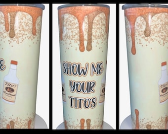 Show Me Your Tito’s 20 ounce Skinny Tumbler