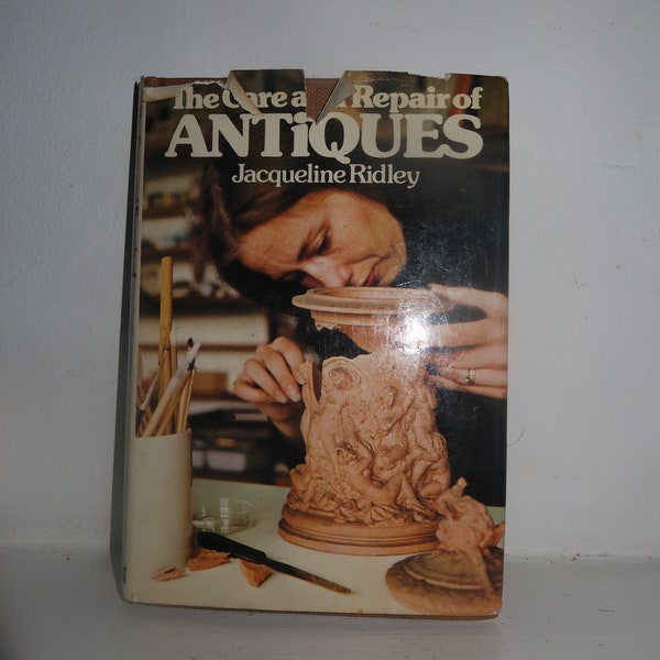 The Care and Repair of Antiques : Jacqueline Ridley Restoration of Vintage and Antiques Literature Self Help Guide Book