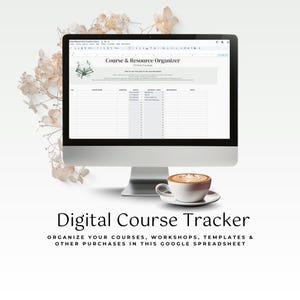 May include: A computer monitor displays a Google Sheets spreadsheet titled "Course & Resource Organizer." The screen shows a digital course tracker with various columns. A cup of coffee sits in front of the monitor. The text "Digital Course Tracker" is below the monitor.