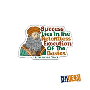 May include: A sticker featuring a cartoon illustration of Leonardo da Vinci with the quote "Success lies in the relentless execution of the basics."  The quote is in green, brown, and orange text.  The sticker is on a white background.