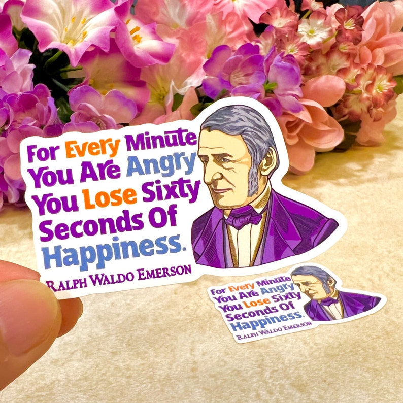 ralph waldo emerson quote sticker in a close up shot. for every minute you are angry you lose sixty seconds of happiness. this is designed by aiman adlawan available for sale at penverbo on etsy