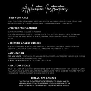 May include: A black and white text-based image with instructions on how to apply nail decals. The instructions include steps for preparing your nails, creating a tacky surface, applying the decals, and sealing them. The image also includes tips and tricks for using the decals.