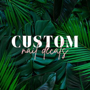 Custom Nail Decals + Wraps + Tips