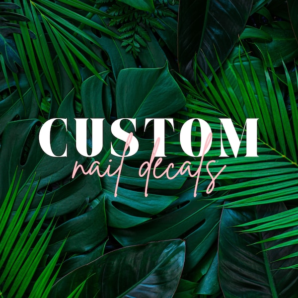 Custom Nail Decals + Wraps + Tips