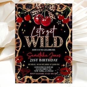 May include: A black and gold invitation with the text "Let's get WILD" in a leopard print font. The invitation includes red cherries, lips, and a cocktail glass. It is for Samantha Jones' 21st birthday.