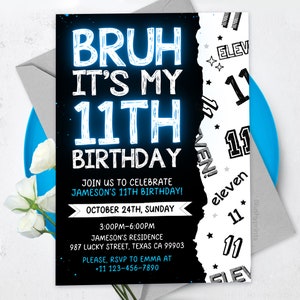 May include: Black and white birthday invitation with blue neon text that says "Bruh it's my 11th Birthday". The invitation has a torn edge revealing a white background with the number 11 written in different styles and sizes.