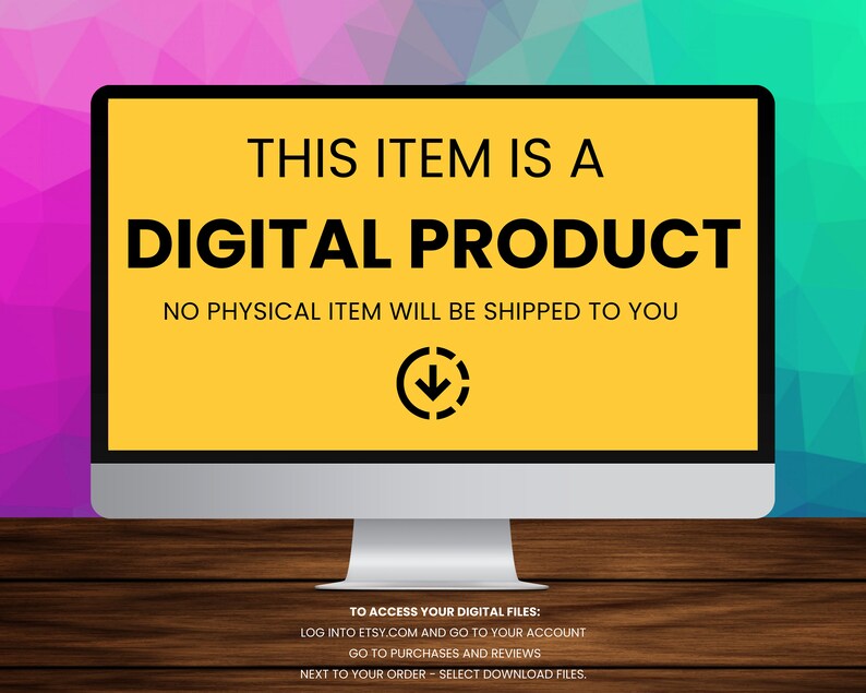 Puede incluir: Una pantalla de ordenador con fondo amarillo que muestra el texto "THIS ITEM IS A DIGITAL PRODUCT NO PHYSICAL ITEM WILL BE SHIPPED TO YOU". Debajo del texto hay un icono de flecha hacia abajo. La pantalla est&aacute; sobre una superficie de madera. El texto "TO ACCESS YOUR DIGITAL FILES: LOG INTO ETSY.COM AND GO TO YOUR ACCOUNT GO TO PURCHASES AND REVIEWS NEXT TO YOUR ORDER - SELECT DOWNLOAD FILES." est&aacute; debajo de la pantalla del ordenador.