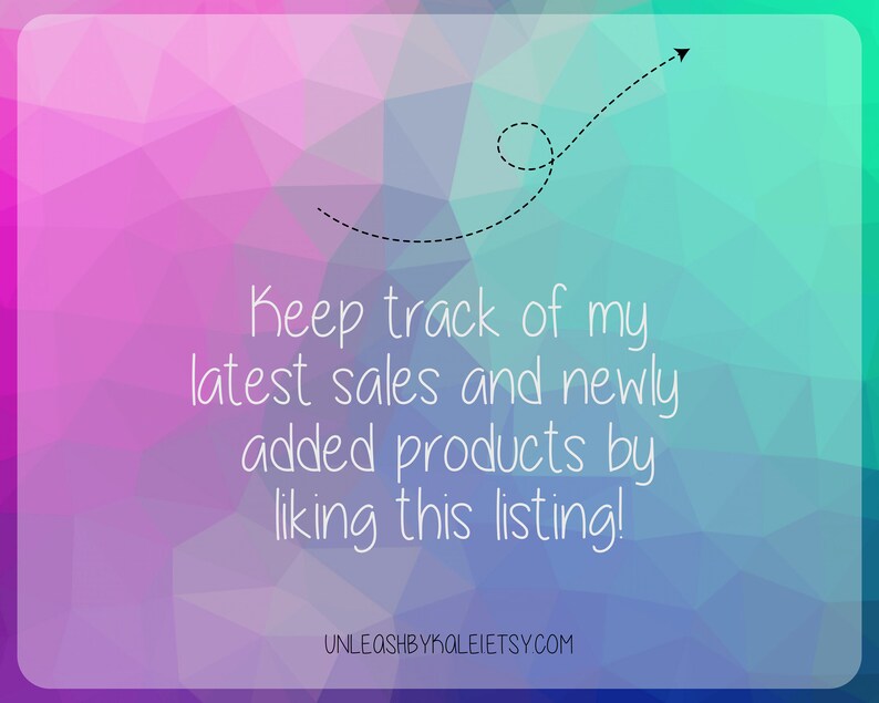 Puede incluir: Un fondo abstracto colorido con una flecha blanca apuntando hacia la derecha. El texto "Keep track of my latest sales and newly added products by liking this listing!" est&aacute; escrito en blanco sobre el fondo. El texto "UNLEASHBYKALEIETSY.COM" est&aacute; escrito en blanco en la parte inferior de la imagen.