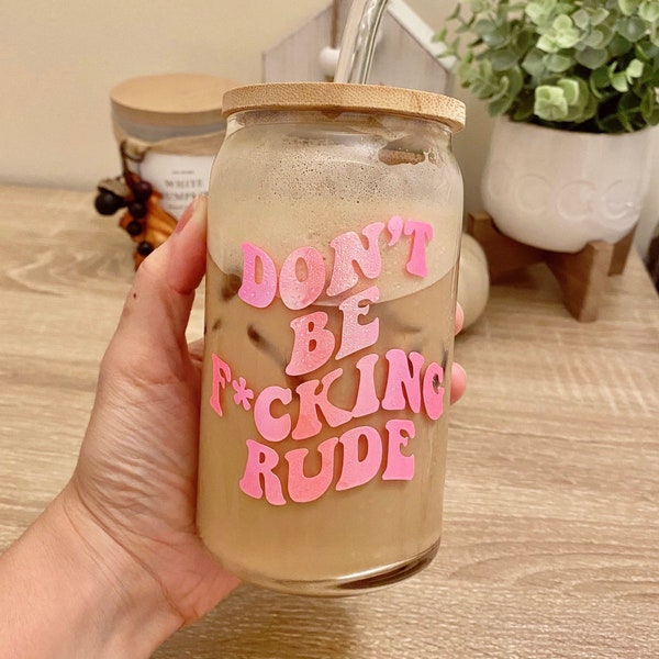 Don’t Be Fucking Rude Beer Can Glass, Don't Be Rude Glass Can, Iced Coffee Glass, Funny Coffee Cup, 16oz Libbey Glass, Inspirational Glass