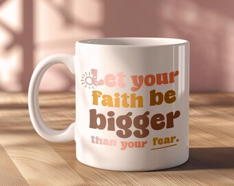 Motivational Christian Mug | Empower Yourself | Inspirational Coffee Cup, Ceramic Mug, Gifts, Let your faith be bigger than your fear
