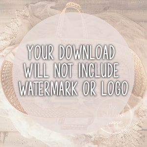 May include: A white circle with the text "YOUR DOWNLOAD WILL NOT INCLUDE WATERMARK OR LOGO" in black text. The circle is on top of a woven basket and a white fabric.