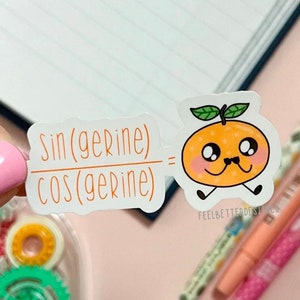 May include: White sticker with the equation "sin(gerine)/cos(gerine) =" and a cartoon orange with a smiling face and a moustache.