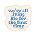 We're All Living Life for the First Time Motivational Sticker - Etsy