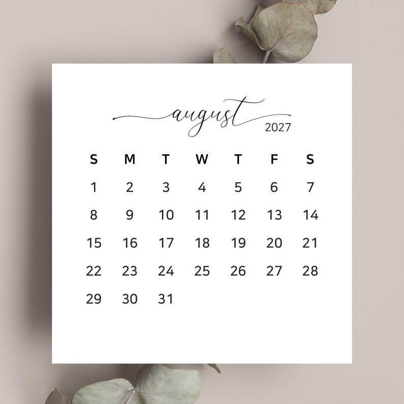 May include: A square white calendar page for August 2027 featuring black text. The month is written in a cursive script above the year 2027. Below, the days of the week are listed as S, M, T, W, T, F, S, followed by the numerical dates 1 through 31.