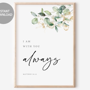 Matthew 28:20, I am With You Always Bible Verse Print, Modern Christian Home Decor, Scripture Wall Art, Watercolor Botanical, Christian Gift