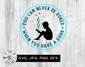 You can never be bored when you have a book SVG, dfx, png, jpg files, Reading, Teacher t-shirt