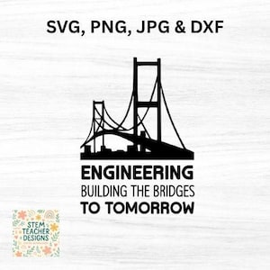 Engineering building bridges to tomorrow SVG, dfx, png, jpg files, Engineer, Engineering, STEM,