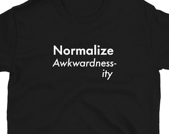 Normalize Awkwardness-ity Unisex T-Shirt, awkward funny gift