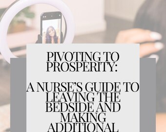 May include: A white and gray graphic with the text "PIVOTING TO PROSPERITY: A NURSE'S GUIDE TO LEAVING THE BEDSIDE AND MAKING ADDITIONAL INCOME FROM HOME BY: PATIENTSNPUSHUPS". The graphic is in front of a blurred image of a person holding a phone with a ring light.