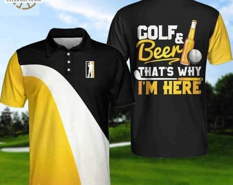Golf And Beer That's Why I'm Here Funny Elegant Polo Shirt, Golf Lover Gifts, Beer Shirts, Funny Golf Shirts and Polo