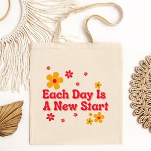 Each Day Is A New Start Organic Eco Tote Bag, Inspirational Tote Bag, Cute Gift for Tote Bag Lovers, Reusable Bag, Book Bag, Shopping Bag