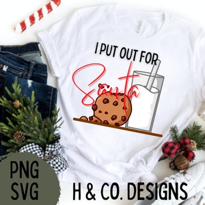 I put out for Santa File, christmas santa shirt, Funny Christmas Day Shirt idea, Png, Svg File, Sublimation Designs