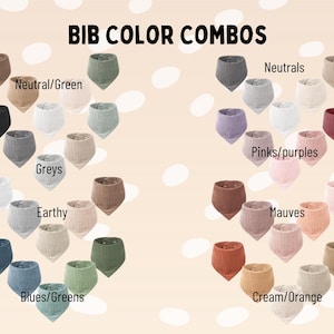 May include: A collection of triangular fabric bibs arranged by color groups labeled BIB COLOR COMBOS, Neutral/Green, Greys, Earthy, Blues/Greens, Neutrals, Pinks/purples, Mauves, and Cream/Orange. The bibs feature a textured, muslin-like fabric.