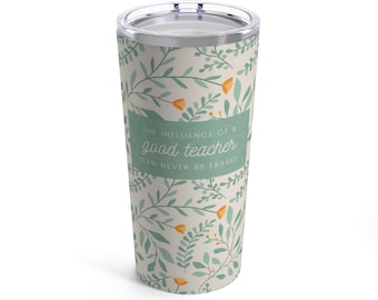 Influence of a Good Teacher Coffee Tumbler 20oz | Teacher Gift | End of Year Gift | Teacher Appreciation Gift | Teacher Christmas Gift
