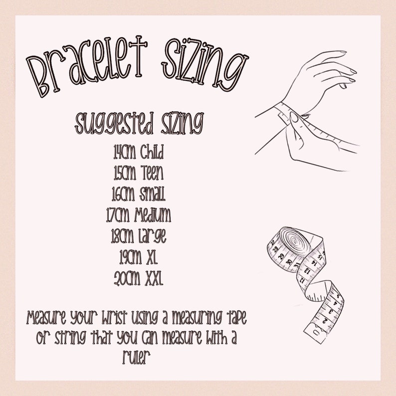 May include: An illustration with text about bracelet sizing. The text includes "Bracelet Sizing" and "Suggested Sizing" with measurements from 14cm to 20cm. A hand is shown measuring a wrist with a measuring tape, and a measuring tape is also shown.