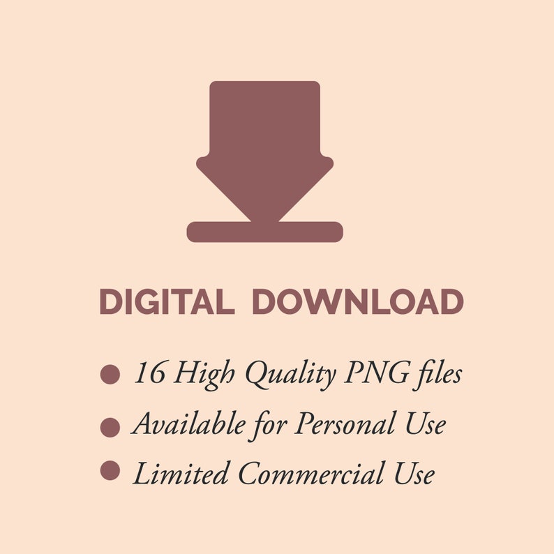 May include: Digital download icon with a downward arrow in brown. The text "DIGITAL DOWNLOAD" is below the icon. The text "16 High Quality PNG files", "Available for Personal Use", and "Limited Commercial Use" are listed below the text.