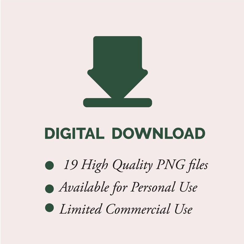 May include: Digital download icon with a green arrow pointing down. The text "DIGITAL DOWNLOAD" is below the icon. The text "19 High Quality PNG files", "Available for Personal Use", and "Limited Commercial Use" are listed below the text.