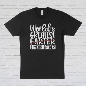 World Greatest Farter, I mean FATHER - Fathers Day Shirt Gift - Adult Unisex Womens Mens Shirt - Birthday Gift
